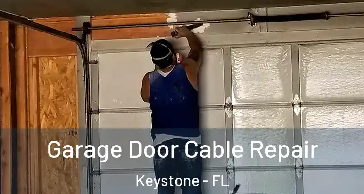 Garage Door Cable Repair Keystone - FL