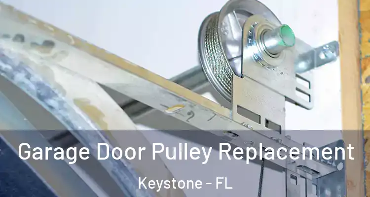 Garage Door Pulley Replacement Keystone - FL