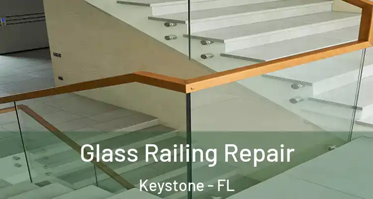 Glass Railing Repair Keystone - FL