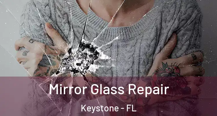 Mirror Glass Repair Keystone - FL