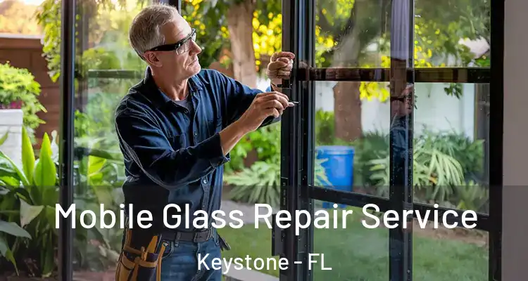 Mobile Glass Repair Service Keystone - FL
