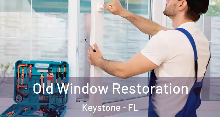 Old Window Restoration Keystone - FL