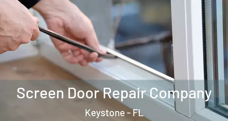 Screen Door Repair Company Keystone - FL