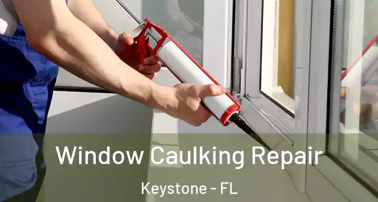 Window Caulking Repair Keystone - FL