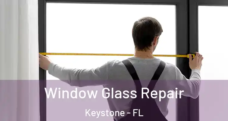 Window Glass Repair Keystone - FL